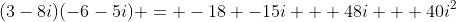 (3-8i)(-6-5i) = -18 -15i + 48i + 40i^2