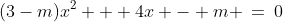 (3-m)x^2 + 4x - m \:=\:0