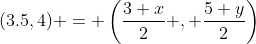 (3.5,4) = \left(\frac{3+x}{2} , \frac{5+y}{2}\right)