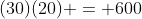 (30)(20) = 600