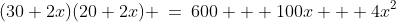 (30+2x)(20+2x) \:=\:600 + 100x + 4x^2