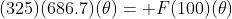 (325)(686.7)(\theta)= F(100)(\theta)