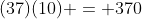 (37)(10) = 370