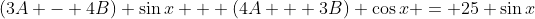 (3A - 4B) \sin{x} + (4A + 3B) \cos{x} = 25 \sin{x}