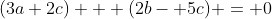 (3a+2c) + (2b- 5c) = 0