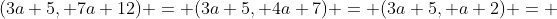 (3a+5, 7a+12) = (3a+5, 4a+7) = (3a+5, a+2) = 
