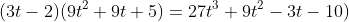(3t-2)(9t^2+9t+5)=27t^3+9t^2-3t-10)