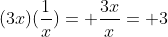 (3x)(\frac{1}{x})= \frac{3x}{x}= 3