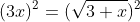 (3x)^2=(\sqrt{3+x})^2