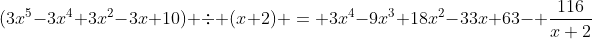 (3x^5-3x^4+3x^2-3x+10) \div (x+2) = 3x^4-9x^3+18x^2-33x+63- \frac{116}{x+2}