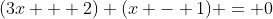 (3x + 2) (x - 1) = 0