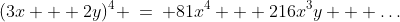 (3x + 2y)^4 \:=\: 81x^4 + 216x^3y + \hdots
