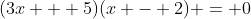 (3x + 5)(x - 2) = 0