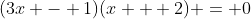 (3x - 1)(x + 2) = 0