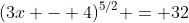 (3x - 4)^{5/2} = 32