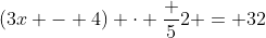 (3x - 4) \cdot \frac 52 = 32