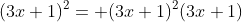 (3x+1)^2= (3x+1)^2(3x+1)