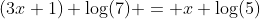(3x+1) \mbox{log(7)} = x \mbox{log(5)}