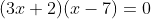 (3x+2)(x-7)=0