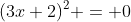 (3x+2)^2 = 0