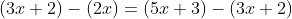 (3x+2)-(2x)=(5x+3)-(3x+2)
