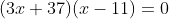 (3x+37)(x-11)=0