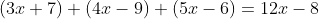 (3x+7)+(4x-9)+(5x-6)=12x-8