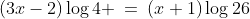 (3x-2)\log4 \:=\:(x+1)\log26
