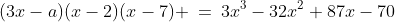 (3x-a)(x-2)(x-7) \:=\:3x^3-32x^2+87x-70