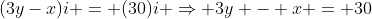 (3y-x)i = (30)i \Rightarrow 3y - x = 30