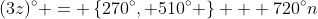 (3z)^{\circ} = \left\{270^{\circ}, 510^{\circ} \right\} + 720^{\circ}n