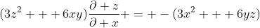 (3z^2 + 6xy)\frac{\partial z}{\partial x} = -(3x^2 + 6yz)