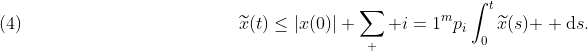 (4)\rule{5cm}{0cm}\widetilde{x}(t)\leq|x(0)|+\sum_  {i=1}^{m}p_{i}\int_{0}^{t}\widetilde{x}(s)\mathrm{  d}s.