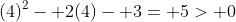 (4)^2- 2(4)- 3= 5> 0