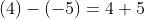 (4)-(-5)=4+5