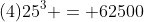 (4)25^3 = 62500