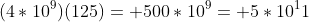 (4*10^9)(125)= 500*10^9= 5*10^11