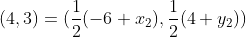 (4,3)=(\frac{1}{2}(-6+x_{2}),\frac{1}{2}(4+y_{2}))