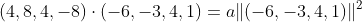 (4,8,4,-8)\cdot(-6,-3,4,1)=a\|(-6,-3,4,1)\|^2