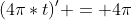 (4\pi*t)' = 4\pi