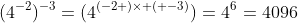 (4^{-2})^{-3}=(4^{(-2 )\times ( -3)})=4^6=4096