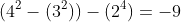 (4^2-(3^2))-(2^4)=-9