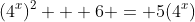 (4^x)^2 + 6 = 5(4^x)