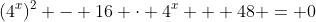 (4^x)^2 - 16 \cdot 4^x + 48 = 0