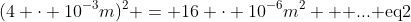 (4 \cdot 10^{-3}m)^2 = 16 \cdot 10^{-6}m^2 \text{  ... eq2}