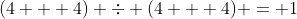 (4 + 4) \div (4 + 4) = 1