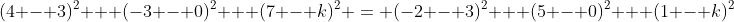 (4 - 3)^2 + (-3 - 0)^2 + (7 - k)^2 = (-2 - 3)^2 + (5 - 0)^2 + (1 - k)^2