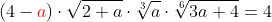 (4-{\color{red}a})\cdot\sqrt{2+a}\cdot\sqrt[3]{a}\cdot\sqrt[6]{3a+4}=4