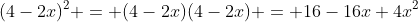 (4-2x)^2 = (4-2x)(4-2x) = 16-16x+4x^2