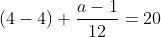 (4-4)+\frac{a-1}{12}=20